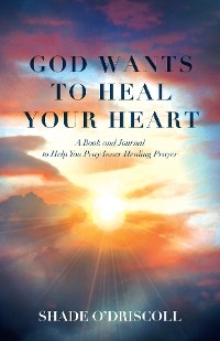 God Wants to Heal Your Heart - Shade O&#039; Driscoll