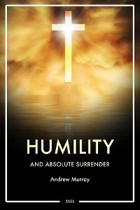 Humility and Absolute surrender - Andrew Murray