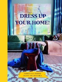 Dress Up Your Home! - Veronika Zubko, Olena Polkovska