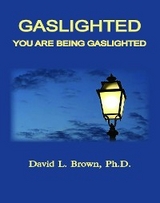 Gaslighted, You Are Being Gaslighted - David L. Brown