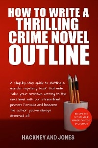 How To Write A Thrilling Crime Novel Outline - Hackney And Jones