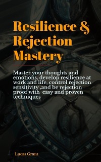 Resilience & Rejection Mastery - Lucas Grant