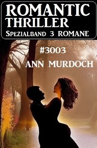 Romantic Thriller Spezialband 3003 - 3 Romane - Ann Murdoch