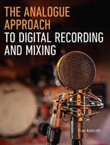 The Analogue Approach to Digital Recording and Mixing - Fran Ashcroft