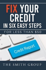 Fix Your Credit in Six Easy Steps -  Kenneth Smith