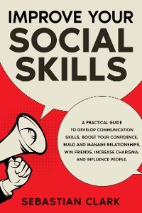 Improve Your Social Skills - Sebastian Clark