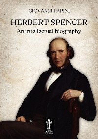 Herbert Spencer, an intellectual biography - Giovanni Papini