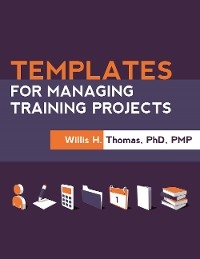 Templates for Managing Training Projects -  Willis H. Thomas