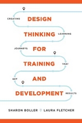 Design Thinking for Training and Development - Sharon Boller, Laura Fletcher