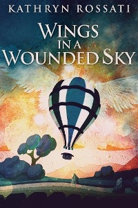 Wings In A Wounded Sky - Kathryn Rossati