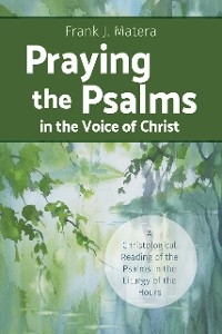 Praying the Psalms in the Voice of Christ -  Frank J. Matera