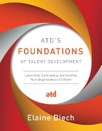 ATD’s Foundations of Talent Development - Elaine Biech