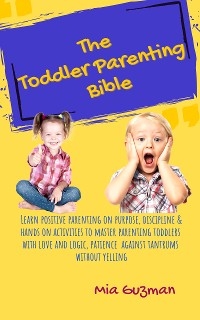 The Toddler Parenting Bible - Mia Guzman