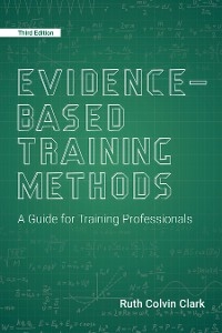 Evidence-Based Training Methods, 3rd Edition -  Ruth Colvin Clark
