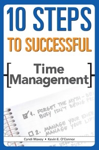 10 Steps to Successful Time Management - Kevin E. O'Connor, Cyndi Maxey