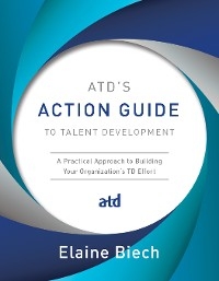 ATD's Action Guide to Talent Development - Elaine Biech