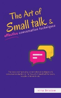 The Art Of Small Talk & Effective Conversation Techniques - Irina Bristow