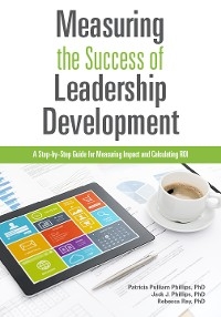 Measuring the Success of Leadership Development -  Jack J. Phillips,  Patricia Pulliam Phillips,  Rebecca Ray