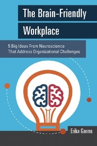 The Brain-Friendly Workplace - Erika Garms