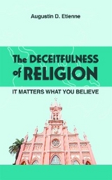 DECEITFULNESS of RELIGION -  Augustin D. Etienne