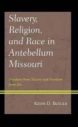 Slavery, Religion, and Race in Antebellum Missouri -  Kevin D. Butler