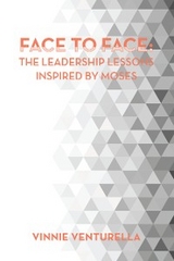 Face to Face:  the Leadership Lessons Inspired by Moses - Vinnie Venturella