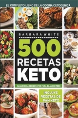 500 Recetas KETO: El Libro de la cocina cetogénica - Bárbara White