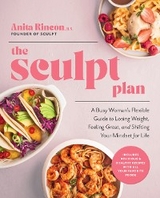 The Sculpt Plan : A Busy Woman's Flexible Guide to Losing Weight, Feeling Great, and Shifting Your Mindset for Life -  Anita Rincon