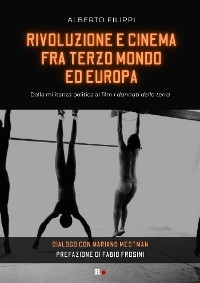 Rivoluzione e cinema fra Terzo mondo ed Europa - Alberto Filippi