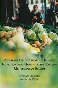 Reshaping Food Systems to improve Nutrition and Health in the Eastern Mediterranean Region - Ayoub Al-Jawaldeh