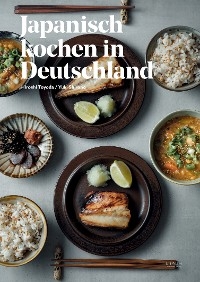 Japanisch kochen in Deutschland - Hiroshi Toyoda, Yuki Shirono, Studio MATSU, Victor Daisuke Kietzmann