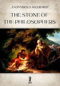 The Stone of the Philosophers - Anonimous Alchemist