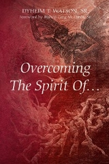 Overcoming The Spirit Of... -  Sr. Dyheim T. Watson