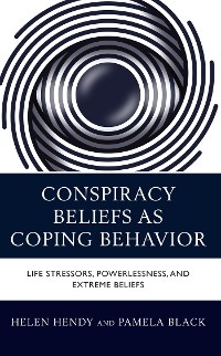 Conspiracy Beliefs as Coping Behavior -  Pamela Black,  Helen M. Hendy