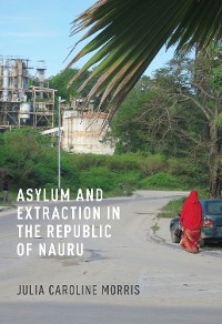 Asylum and Extraction in the Republic of Nauru -  Julia Caroline Morris