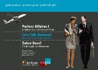 Parlons affaires ! - Let''s talk business! - Zaken Doen! -  Bruno Bernard,  Chantal Constant,  Florence Dasty