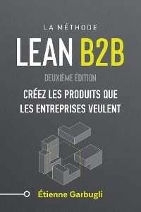 Lean B2B: Creez les produits que les entreprises veulent -  Etienne Garbugli