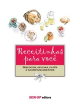 Receitinhas para você - Biscoitos, geléias, patês e acompanhamentos