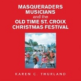 Masqueraders Musicians and the Old Time St. Croix Christmas Festival - Karen C. Thurland