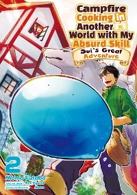 Campfire Cooking in Another World with My Absurd Skill: Sui's Great Adventure: Volume 2 -  Ren Eguchi