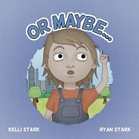 Or Maybe... -  Ryan Stark &  Kelli Stark