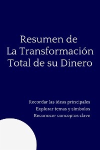 Resumen de La Transformación Total de su Dinero - Mente B