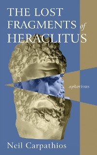 Lost Fragments of Heraclitus -  Neil Carpathios