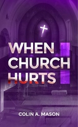 When Church Hurts -  Colin A Mason