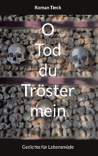 O Tod, du Tröster mein - Roman Tieck