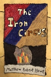 Iron Circus -  Matthew Robert Howe