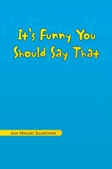 It's Funny You Should Say That -  Joan Marjory Silverthorn