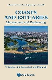 COASTS AND ESTUARIES: MANAGEMENT AND ENGINEERING - V Sundar, S A Sannasiraj, K Murali