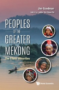 PEOPLES OF THE GREATER MEKONG: THE ETHNIC MINORITIES - Jim Goodman