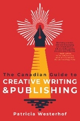 The Canadian Guide to Creative Writing and Publishing - Patricia Westerhof